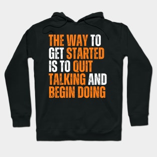 the way to get started is to quit talking and begin doing typography design Hoodie